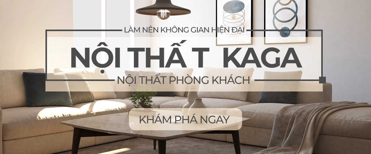 Kaga Là Thương Hiệu Cung Cấp Đa Dạng Mẫu Mã Nội Thất Hiện Đại